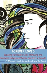 Cover Forever Loved: Exposing the hidden Crisis of Missing and Murdered Indigenous Women and Girls in Canada