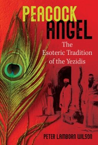 Cover Peacock Angel : The Esoteric Tradition of the Yezidis
