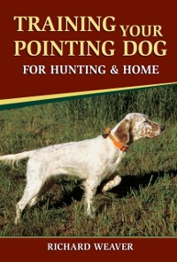 Cover Training Your Pointing Dog for Hunting & Home