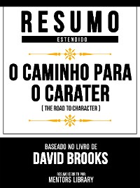 Cover Resumo Estendido - O Caminho Para O Caráter (The Road To Character) - Baseado No Livro De David Brooks