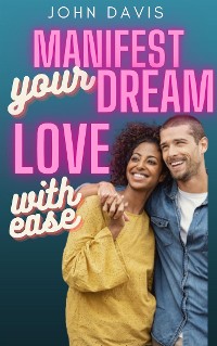 Cover Manifest Your Dream Love with Ease