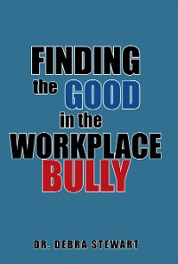 Cover Finding the Good in the Workplace Bully