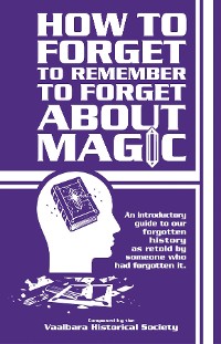 Cover How to forget to remember to forget about magic