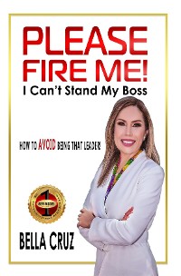 Cover Please Fire Me! I Can't Stand My Boss