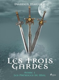 Cover Les Trois Gardes - Tome 1 : Les Prémices du Mal