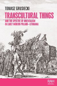 Cover Transcultural things and the spectre of Orientalism in early modern Poland-Lithuania
