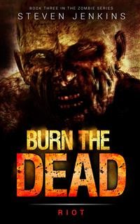 Cover Burn The Dead: Riot: Book Three