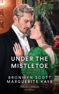 Cover Under The Mistletoe: The Lady's Yuletide Wish / Dr Peverett's Christmas Miracle (Mills & Boon Historical)