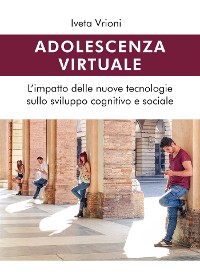 Cover Adolescenza virtuale - L'impatto delle nuove tecnologie sullo sviluppo cognitivo e sociale