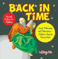 Cover Back in Time: Ancient History for Children: Greek Philosophy and Philosophers - Children's Ancient History Books