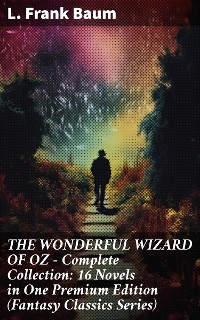Cover THE WONDERFUL WIZARD OF OZ – Complete Collection: 16 Novels in One Premium Edition (Fantasy Classics Series)