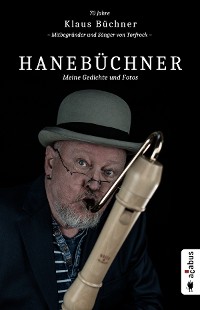 Cover Hanebüchner. Meine Gedichte und Fotos: 70 Jahre Klaus Büchner - Mitbegründer und Sänger von Torfrock