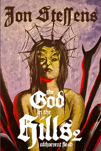 Cover The God in the Hills 2: Abhorrent Flesh