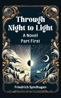 Cover Through Night to Light A Novel Part FIRST