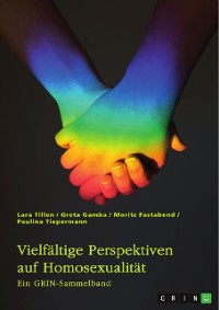 Cover Vielfältige Perspektiven auf Homosexualität. Eine historische Analyse von LGBT-Themen in der Kirche, im Mittelalter, in der Weimarer Republik und im Nationalsozialismus
