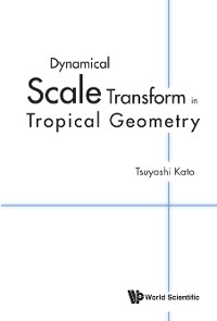 Cover DYNAMICAL SCALE TRANSFORM IN TROPICAL GEOMETRY