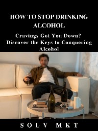 Cover How to Stop Drinking Alcohol