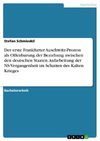 Cover Der erste Frankfurter Auschwitz-Prozess als Offenbarung der Beziehung zwischen den deutschen Staaten. Aufarbeitung der NS-Vergangenheit im Schatten des Kalten Krieges