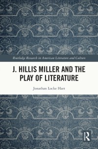 Cover J. Hillis Miller and the Play of Literature