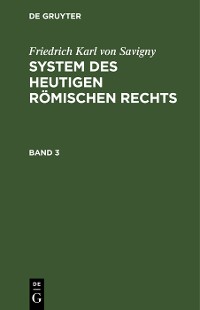 Cover Friedrich Karl von Savigny: System des heutigen römischen Rechts. Band 3