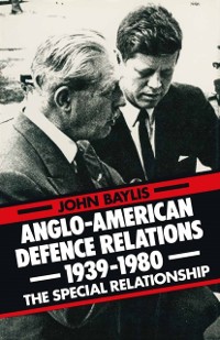 Cover Anglo-American Defence Relations 1939-1980