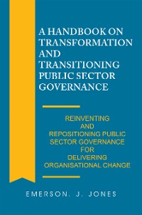 Cover A Handbook on Transformation and Transitioning Public Sector Governance