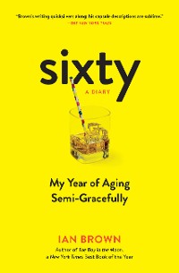 Cover Sixty: A Diary: My Year of Aging Semi-Gracefully
