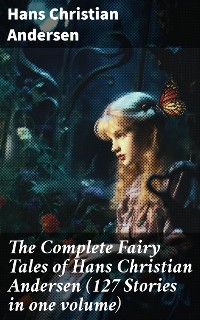 Cover The Complete Fairy Tales of Hans Christian Andersen (127 Stories in one volume)