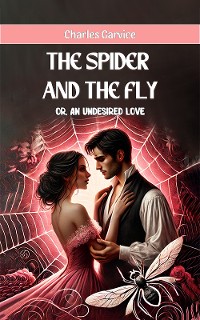 Cover The Spider And The Fly or, An Undesired Love