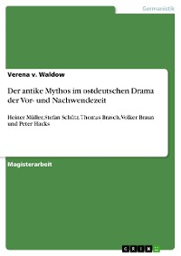 Cover Der antike Mythos im ostdeutschen Drama der Vor- und Nachwendezeit