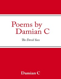 Cover Poems By Damian C: The Devil Sees