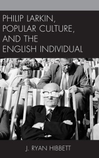 Cover Philip Larkin, Popular Culture, and the English Individual