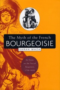 Cover The Myth of the French Bourgeoisie