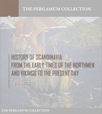 Cover History of Scandinavia, From the Early Times of the Northmen and Vikings  to the Present Day