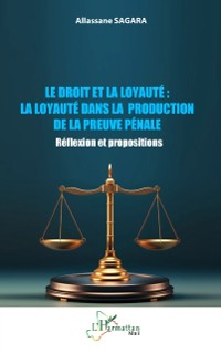 Cover Le droit et la loyaute : La loyaute dans la production de la preuve penale