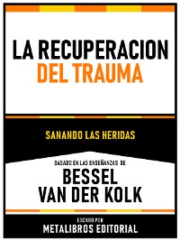 Cover La Recuperacion Del Trauma - Basado En Las Enseñanzas De Bessel Van Der Kolk