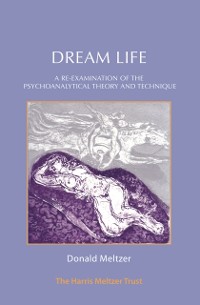 Cover Dream Life : A Re-examination of the Psychoanalytic Theory and Technique