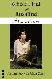 Cover Rebecca Hall on Rosalind (Shakespeare on Stage)