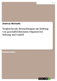 Cover Vergleichende Betrachtungen zur Haftung von geschäftsführenden Organen bei Stiftung und GmbH