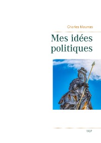 Cover Mes idées politiques - Charles Maurras -1937