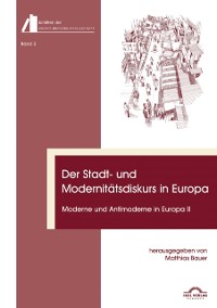 Cover Der Stadt- und Modernitätsdiskurs in Europa. Moderne und Antimoderne II