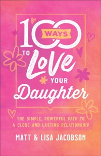 Cover 100 Ways to Love Your Daughter