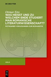 Cover Was heisst und zu welchem Ende studiert man romanische Literaturwissenschaft?