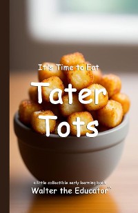 Cover It's Time to Eat Tater Tots