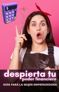 Cover Despierta tu Poder Financiero: Guía para la Mujer Emprendedora