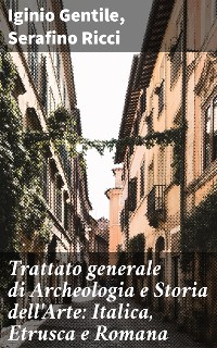 Cover Trattato generale di Archeologia e Storia dell'Arte: Italica, Etrusca e Romana