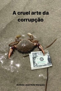 Cover A Cruel Arte Da Corrupção