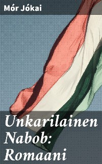 Cover Unkarilainen Nabob: Romaani
