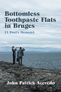 Cover Bottomless Toothpaste Flats in Bruges (A Poet's Memoir)