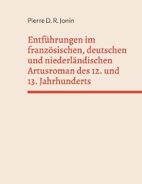 Cover Entführungen im französischen, deutschen und niederländischen Artusroman des 12. und 13. Jahrhunderts